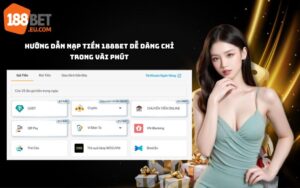 Hướng dẫn nạp tiền 188bet nhanh và an toàn trong 3 phút