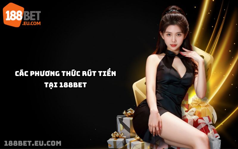 Khám phá đa dạng phương thức rút tiền 188bet: ngân hàng, ví điện tử, tiện lợi và minh bạch