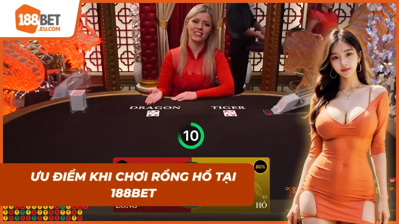 Ưu điểm khi chơi tại 188BET và hiểu được thuật toán Rồng Hổ