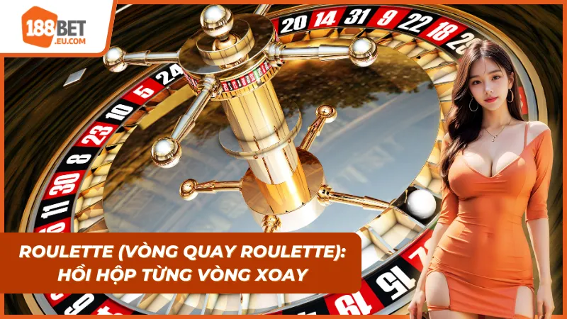 Hồi hộp cực đỉnh tại Casino Live 188Bet với vòng quay Roulette