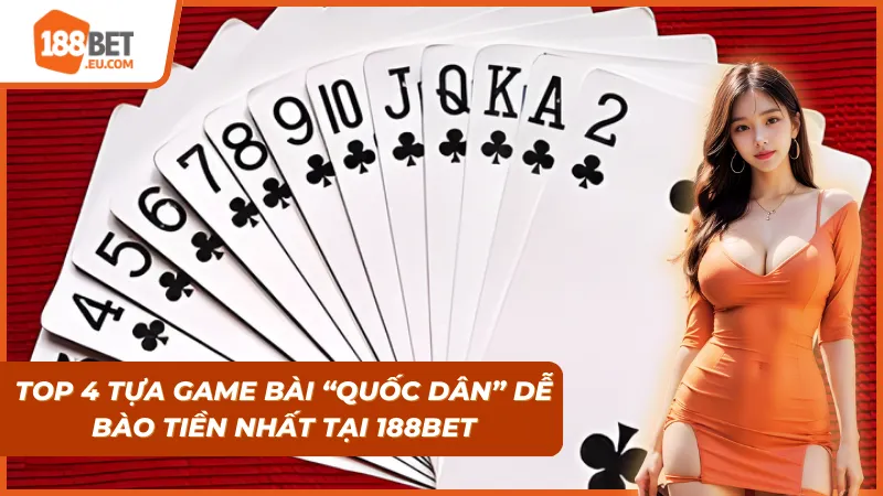 Top 4 tựa game đang có mặt tại Game Bài 188Bet cho người chơi bào tiền